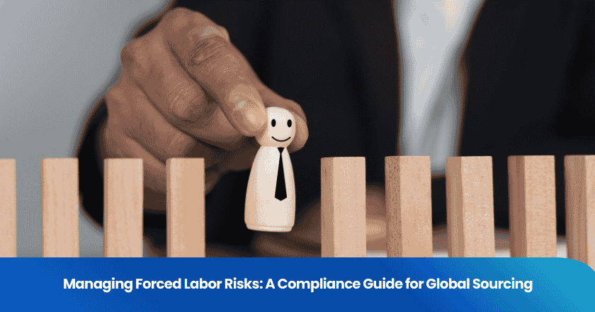 Managing Forced Labor Risks: A Compliance Guide for Global Sourcing